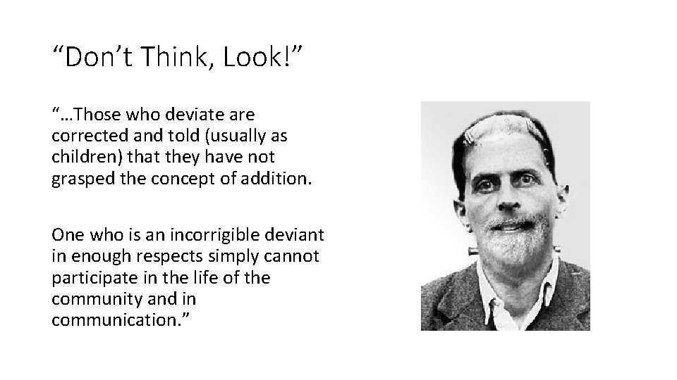 “Don’t Think, Look!” “…Those who deviate are corrected and told (usually as children) that