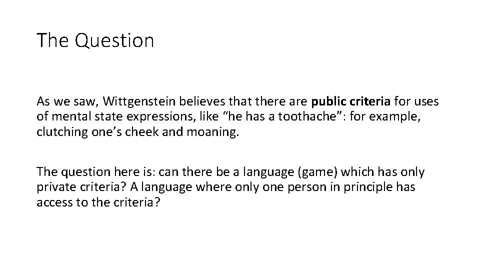 The Question As we saw, Wittgenstein believes that there are public criteria for uses