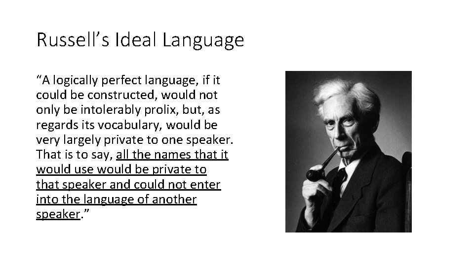 Russell’s Ideal Language “A logically perfect language, if it could be constructed, would not