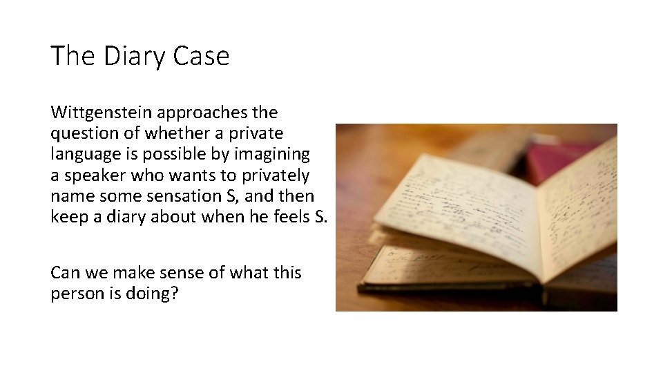 The Diary Case Wittgenstein approaches the question of whether a private language is possible
