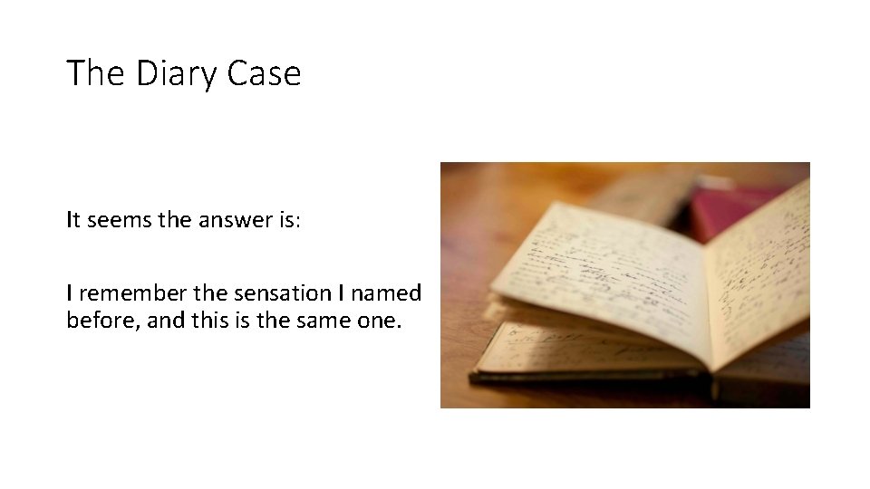 The Diary Case It seems the answer is: I remember the sensation I named