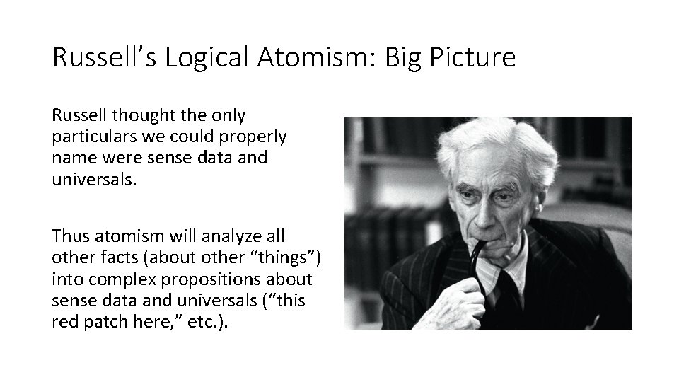 Russell’s Logical Atomism: Big Picture Russell thought the only particulars we could properly name