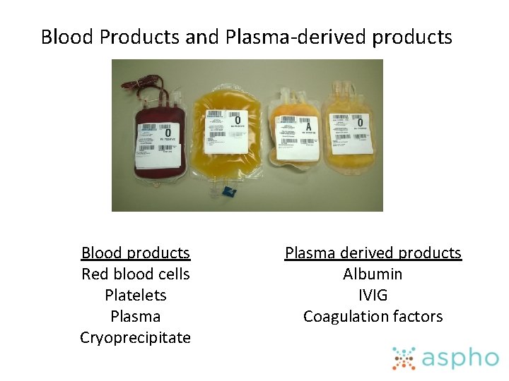 Blood Products and Plasma-derived products Blood products Red blood cells Platelets Plasma Cryoprecipitate Plasma