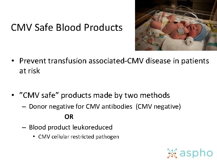 CMV Safe Blood Products • Prevent transfusion associated-CMV disease in patients at risk •