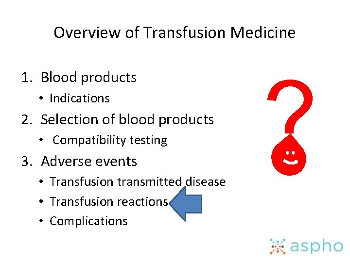 Overview of Transfusion Medicine 1. Blood products • Indications 2. Selection of blood products