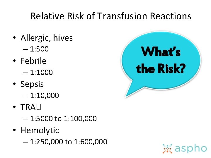 Relative Risk of Transfusion Reactions • Allergic, hives – 1: 500 • Febrile –
