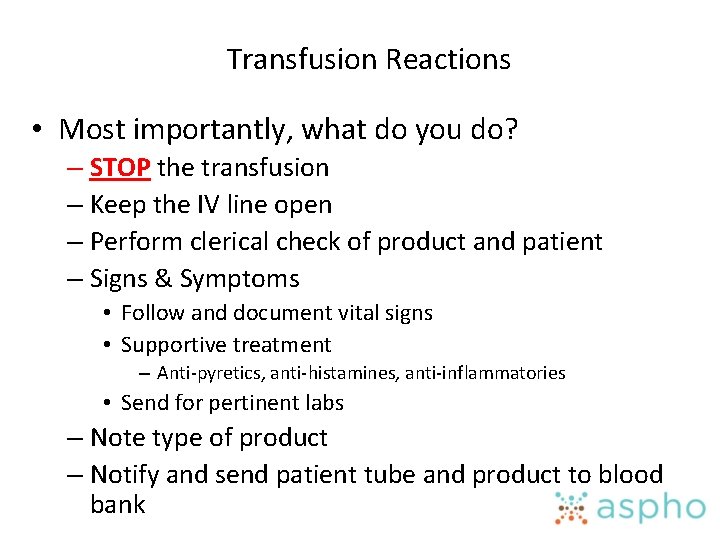 Transfusion Reactions • Most importantly, what do you do? – STOP the transfusion –