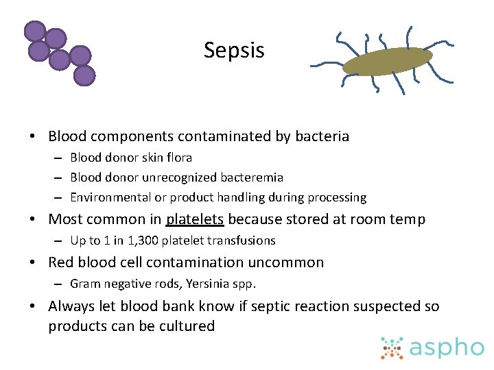 Sepsis • Blood components contaminated by bacteria – Blood donor skin flora – Blood