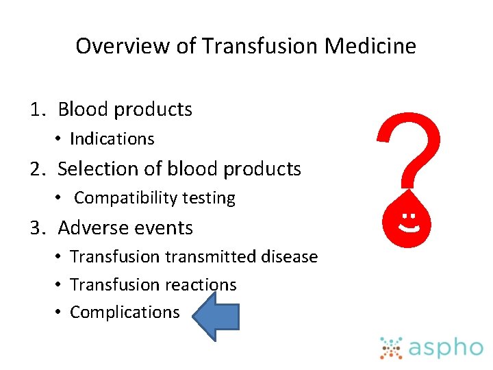 Overview of Transfusion Medicine 1. Blood products • Indications 2. Selection of blood products