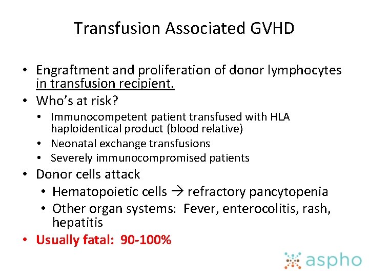 Transfusion Associated GVHD • Engraftment and proliferation of donor lymphocytes in transfusion recipient. •