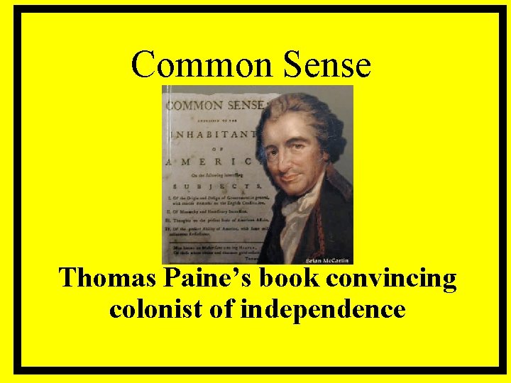 Common Sense Thomas Paine’s book convincing colonist of independence 