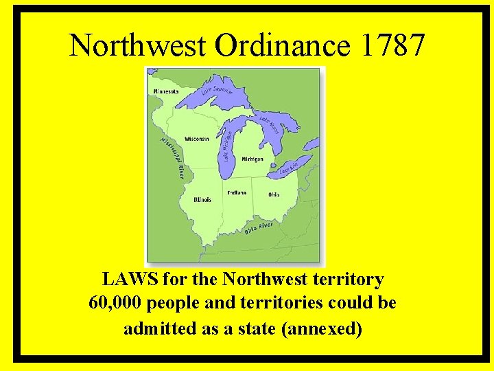 Northwest Ordinance 1787 LAWS for the Northwest territory 60, 000 people and territories could