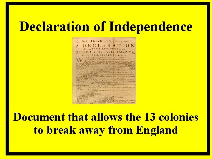 Declaration of Independence Document that allows the 13 colonies to break away from England