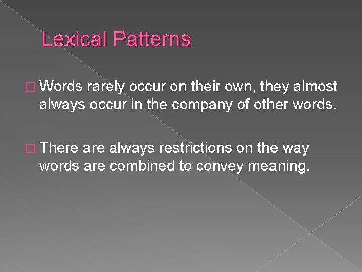 Lexical Patterns � Words rarely occur on their own, they almost always occur in