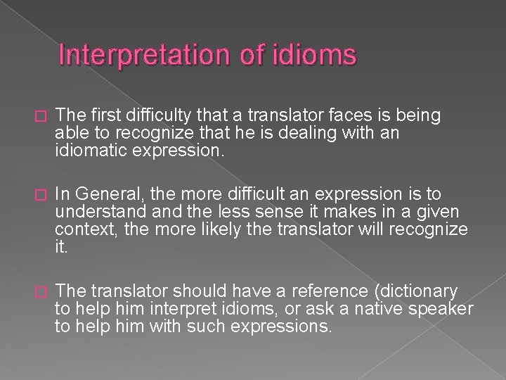 Interpretation of idioms � The first difficulty that a translator faces is being able