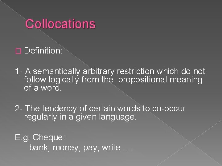 Collocations � Definition: 1 - A semantically arbitrary restriction which do not follow logically