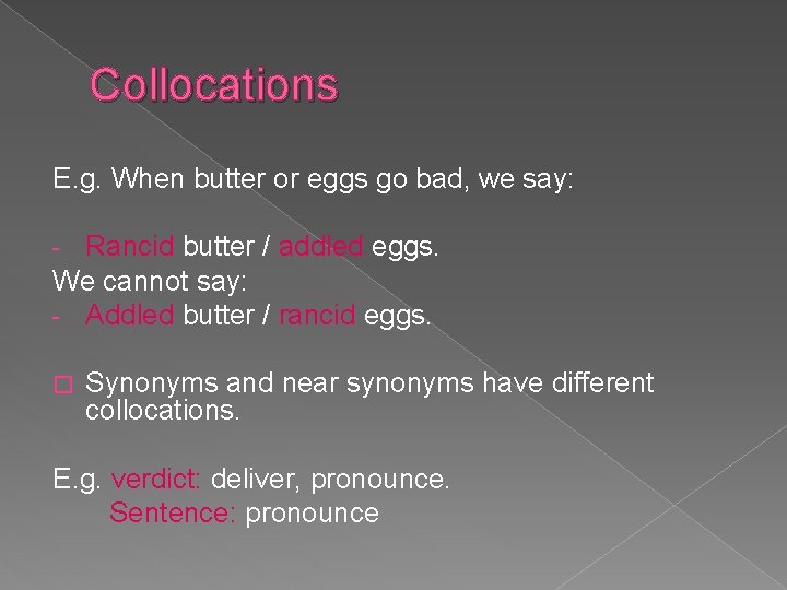 Collocations E. g. When butter or eggs go bad, we say: Rancid butter /