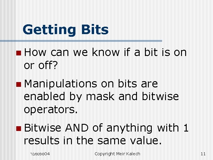 Getting Bits n How can we know if a bit is on or off? Getting Bits n How can we know if a bit is on or off?
