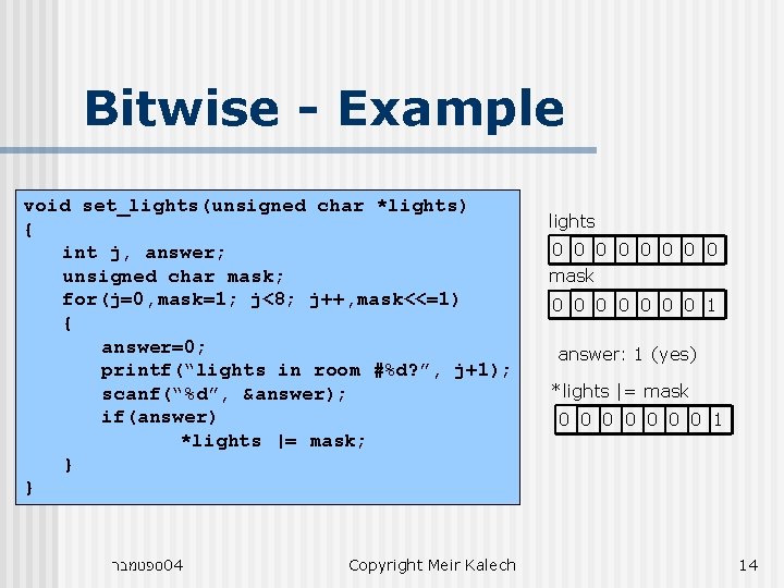 Bitwise - Example void set_lights(unsigned char *lights) { int j, answer; unsigned char mask; Bitwise - Example void set_lights(unsigned char *lights) { int j, answer; unsigned char mask;
