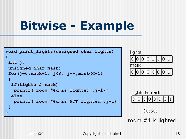 Bitwise - Example void print_lights(unsigned char lights) { int j; unsigned char mask; for(j=0, Bitwise - Example void print_lights(unsigned char lights) { int j; unsigned char mask; for(j=0,