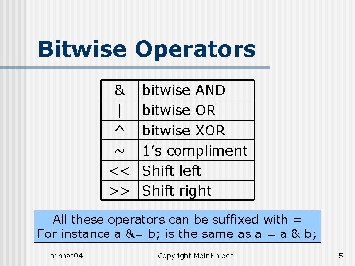 Bitwise Operators & | ^ ~ << >> bitwise AND bitwise OR bitwise XOR Bitwise Operators & | ^ ~ << >> bitwise AND bitwise OR bitwise XOR