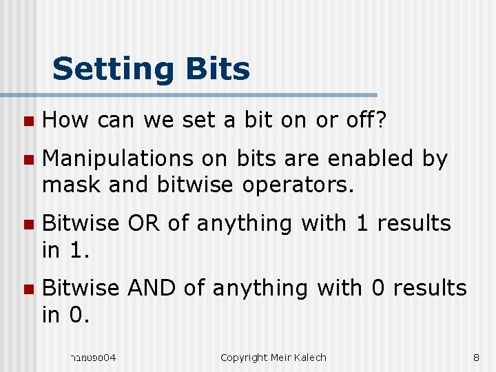 Setting Bits n How can we set a bit on or off? n Manipulations Setting Bits n How can we set a bit on or off? n Manipulations