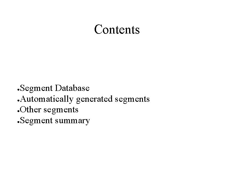 Contents Segment Database ●Automatically generated segments ●Other segments ●Segment summary ● 