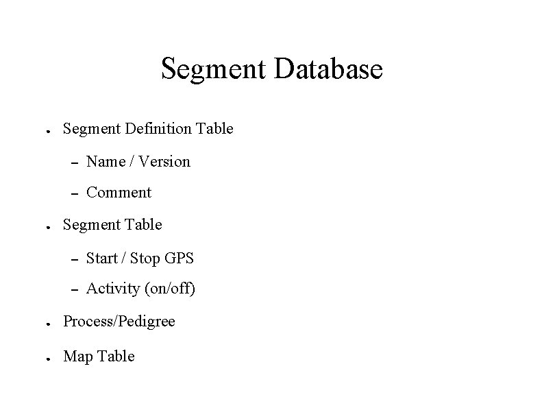 Segment Database ● ● Segment Definition Table – Name / Version – Comment Segment