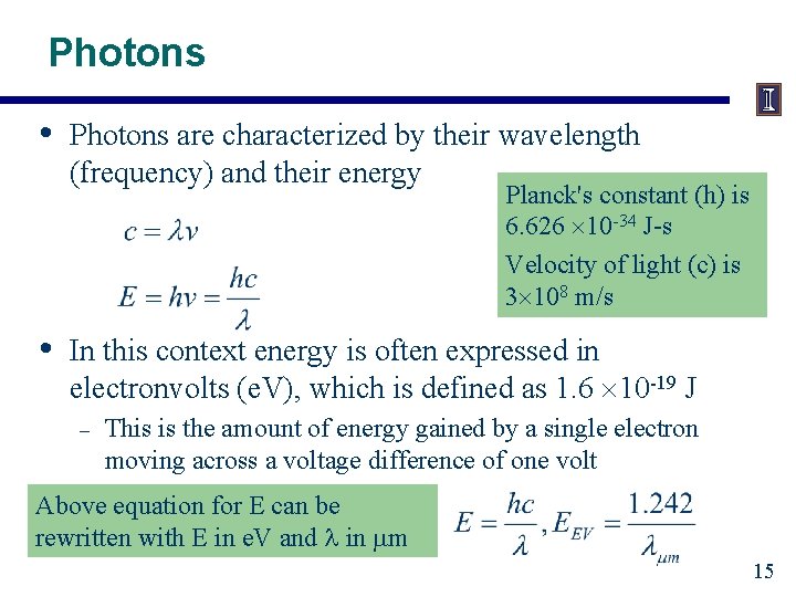 Photons • Photons are characterized by their wavelength (frequency) and their energy Planck's constant