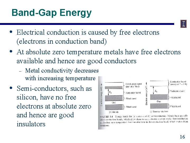 Band-Gap Energy • • Electrical conduction is caused by free electrons (electrons in conduction