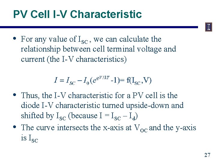 PV Cell I-V Characteristic • For any value of ISC , we can calculate