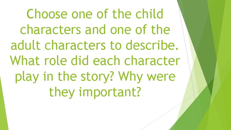 Choose one of the child characters and one of the adult characters to describe.