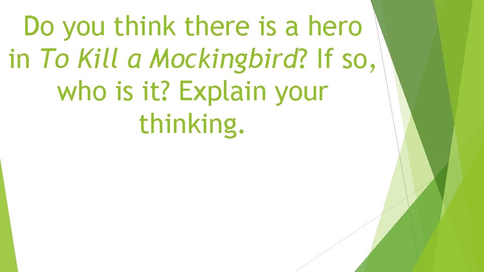 Do you think there is a hero in To Kill a Mockingbird? If so,