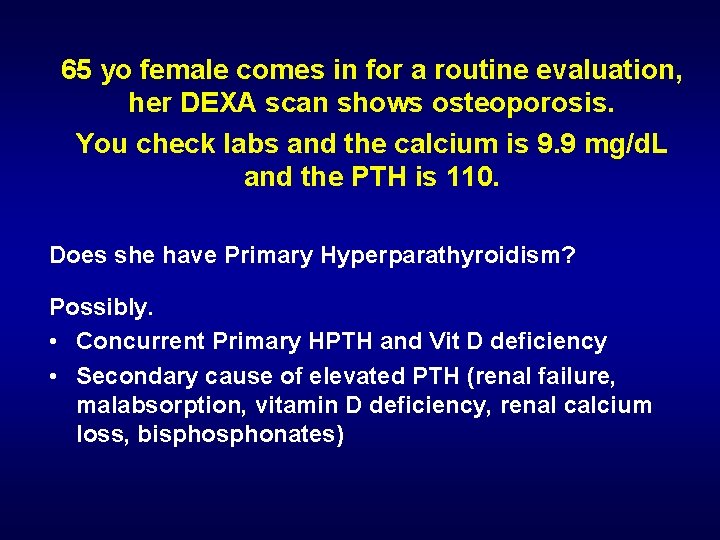 65 yo female comes in for a routine evaluation, her DEXA scan shows osteoporosis.