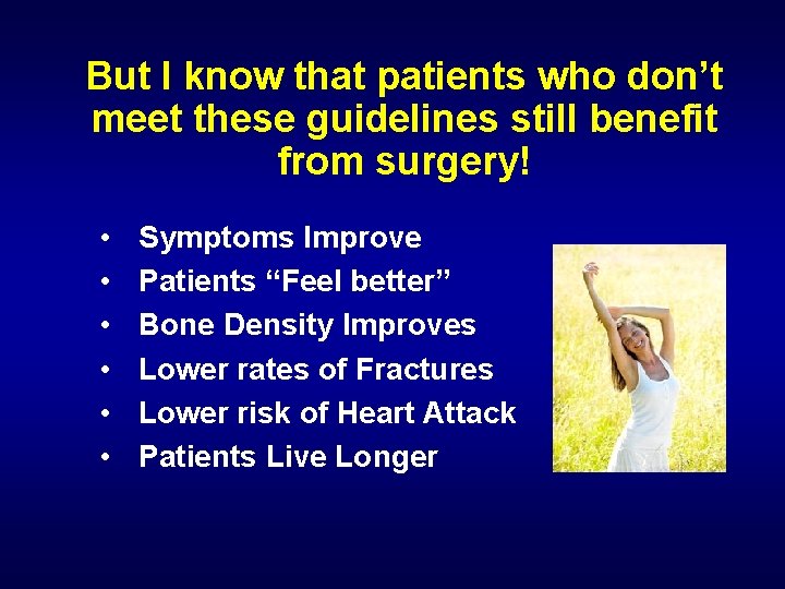 But I know that patients who don’t meet these guidelines still benefit from surgery!