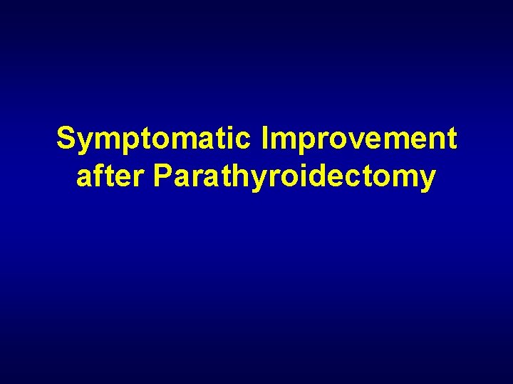 Symptomatic Improvement after Parathyroidectomy 