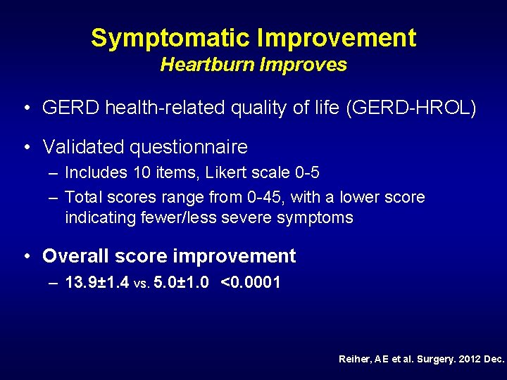 Symptomatic Improvement Heartburn Improves • GERD health-related quality of life (GERD-HROL) • Validated questionnaire