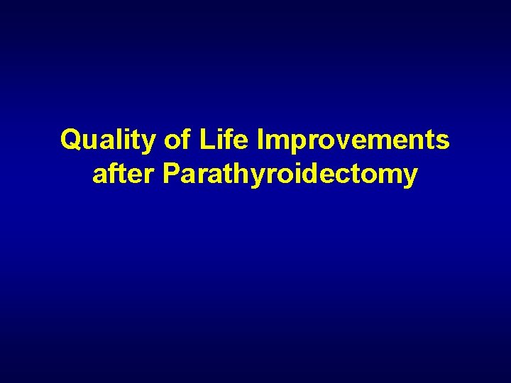 Quality of Life Improvements after Parathyroidectomy 