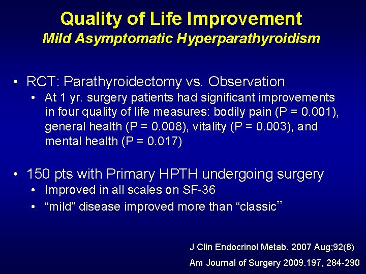 Quality of Life Improvement Mild Asymptomatic Hyperparathyroidism • RCT: Parathyroidectomy vs. Observation • At