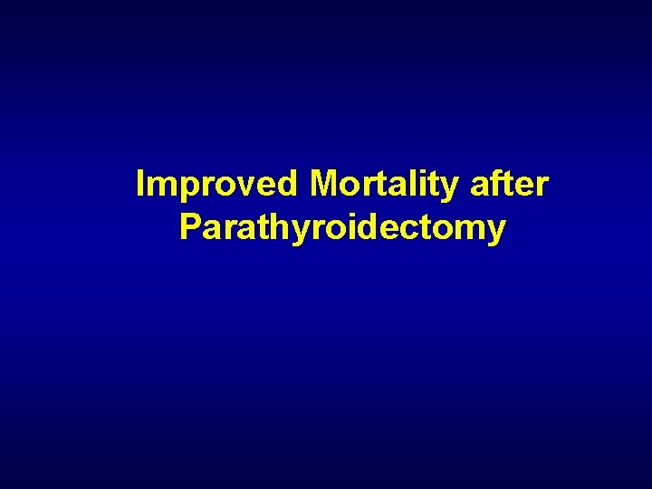 Improved Mortality after Parathyroidectomy 