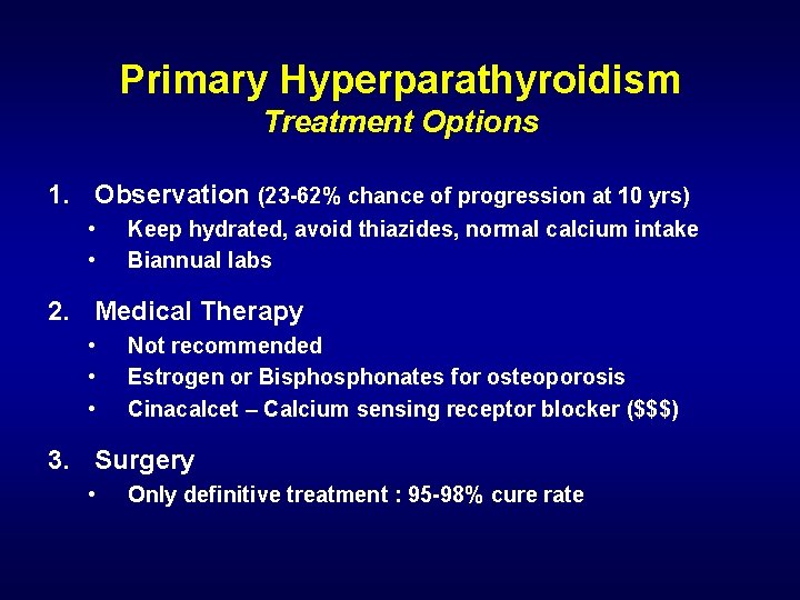 Primary Hyperparathyroidism Treatment Options 1. Observation (23 -62% chance of progression at 10 yrs)