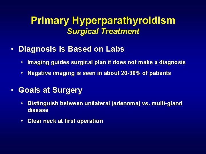 Primary Hyperparathyroidism Surgical Treatment • Diagnosis is Based on Labs • Imaging guides surgical