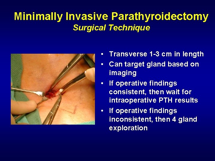 Minimally Invasive Parathyroidectomy Surgical Technique • Transverse 1 -3 cm in length • Can