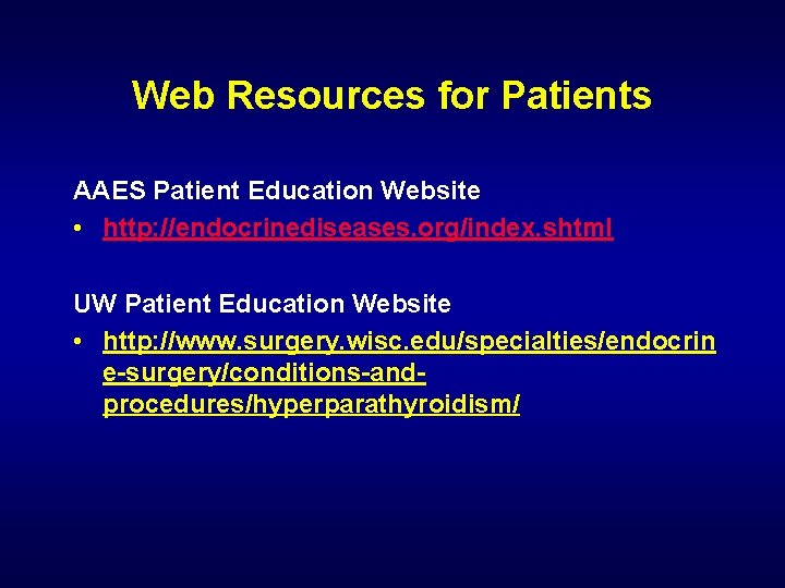 Web Resources for Patients AAES Patient Education Website • http: //endocrinediseases. org/index. shtml UW