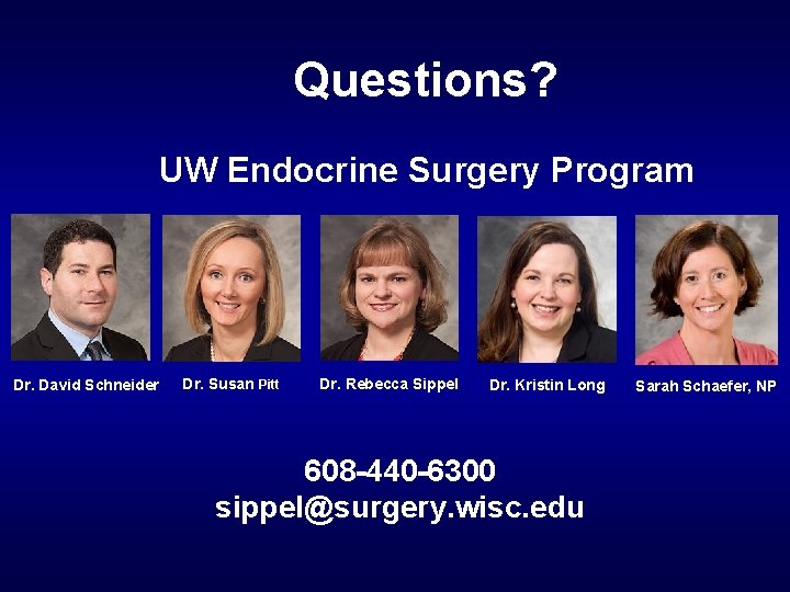 Questions? UW Endocrine Surgery Program Dr. David Schneider Dr. Susan Pitt Dr. Rebecca Sippel