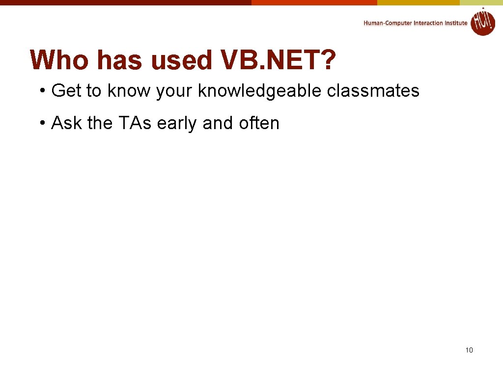 Who has used VB. NET? • Get to know your knowledgeable classmates • Ask Who has used VB. NET? • Get to know your knowledgeable classmates • Ask