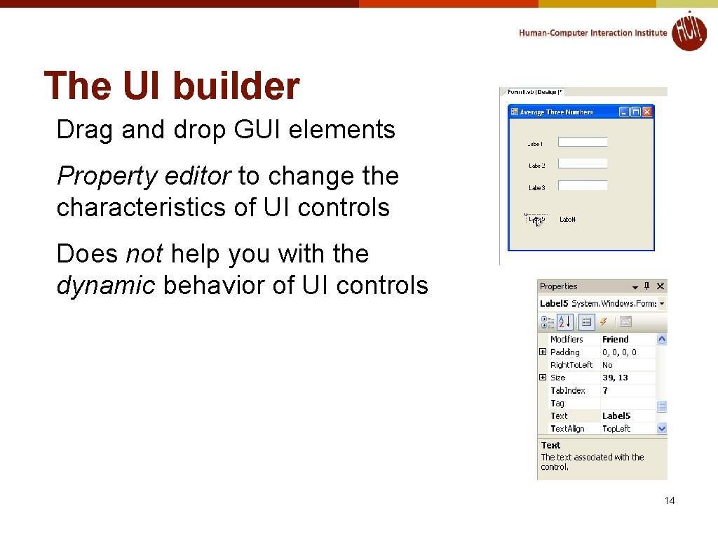 The UI builder Drag and drop GUI elements Property editor to change the characteristics The UI builder Drag and drop GUI elements Property editor to change the characteristics