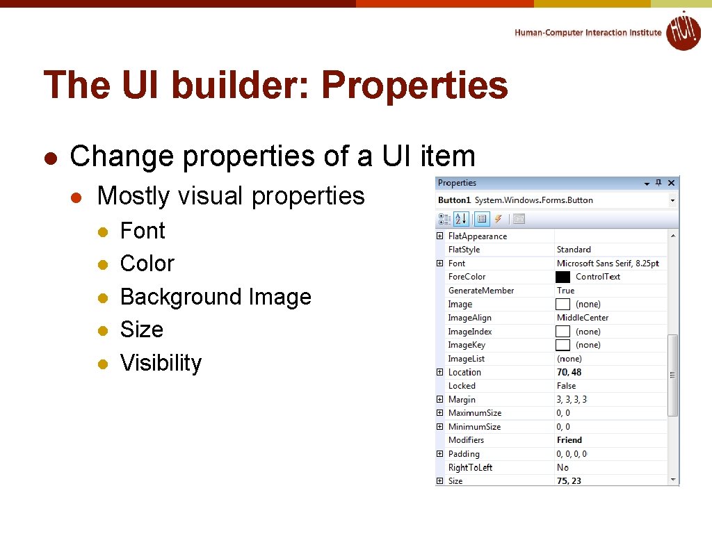 The UI builder: Properties l Change properties of a UI item l Mostly visual The UI builder: Properties l Change properties of a UI item l Mostly visual