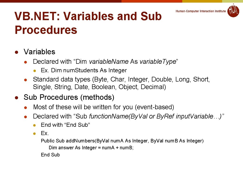 VB. NET: Variables and Sub Procedures l Variables l Declared with “Dim variable. Name VB. NET: Variables and Sub Procedures l Variables l Declared with “Dim variable. Name