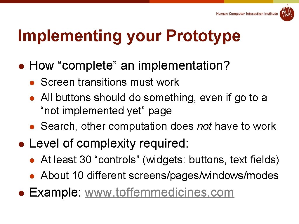 Implementing your Prototype l How “complete” an implementation? l l Level of complexity required: Implementing your Prototype l How “complete” an implementation? l l Level of complexity required: